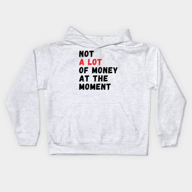 not a lot of money at the moment Kids Hoodie by manandi1